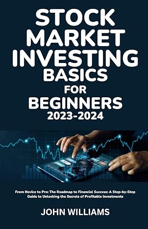 stock market investing basics for beginners 2023 2024 from novice to pro the roadmap to financial success a