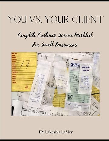 you vs your client complete customer service workbook for small businesses 1st edition lakeshia lamor