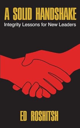 a solid handshake integrity lessons for new leaders 1st edition ed roshitsh 1619337495, 978-1619337497