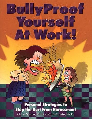 bullyproof yourself at work personal strategies to recognize and stop the hurt from harassment 1st edition