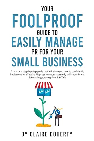 your foolproof guide to easily managing pr for your small business a practical step by step guide that will