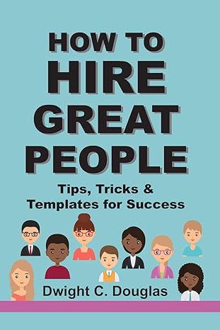 how to hire great people tips tricks and templates for success 1st edition dwight c douglas b08dcb119v,