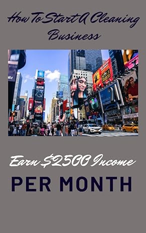 how to start a cleaning business earn $2500 income per month 1st edition justin styles b0bxn8r754,