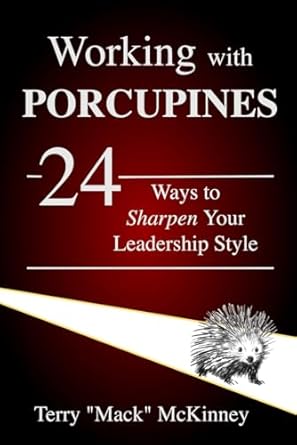 working with porcupines 24 ways to sharpen your leadership style 1st edition terry mack mckinney 1735611891,