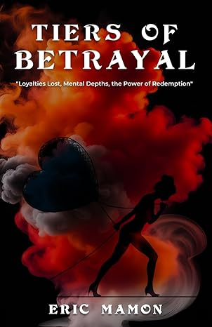 tiers of betrayal loyalties lost mental depths the power of redemption 1st edition eric mamon ,hemingway