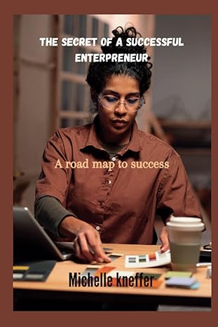 the secret of a successful enterpreneur a road map to success 1st edition michelle kneffer b0bxncsnw6,