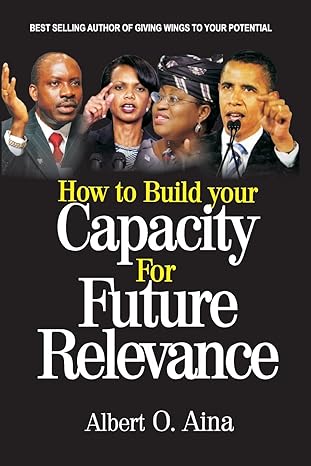 how to build your capacity for future relevance 1st edition albert o aina 1719256845, 978-1719256841