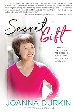 secret gift lessons in discovering happiness in your career marriage and family life 1st edition joanna