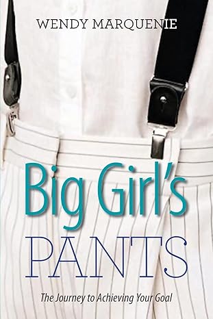 big girls pants the journey to achieving your goal 1st edition wendy marquenie ,mario piccone 1988071941,