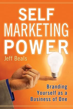 self marketing power branding yourself as a business of one 1st edition jeff beals 097974380x, 978-0979743801