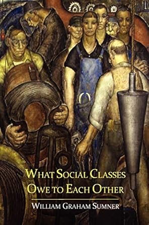 what social classes owe to each other 1st edition william graham sumner 1614272360, 978-1614272366