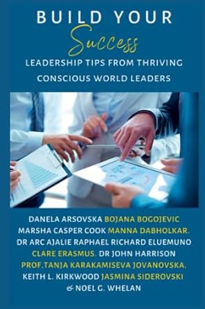 build your success leadership tips from thriving conscious world leaders 1st edition jasmina siderovski