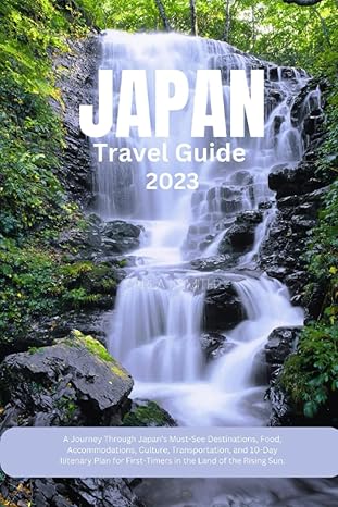 japan travel guide 2023 a journey through japans must see destinations food accommodations culture