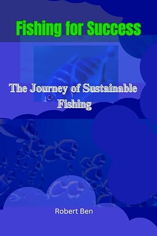 fishing for success the journey of sustainable fishing 1st edition robert ben b0c5yqqp6w, 979-8395694744