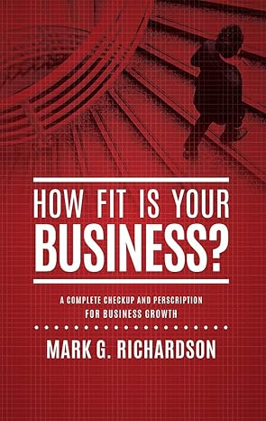 how fit is your business a complete checkup and prescription for better business health 1st edition mark g