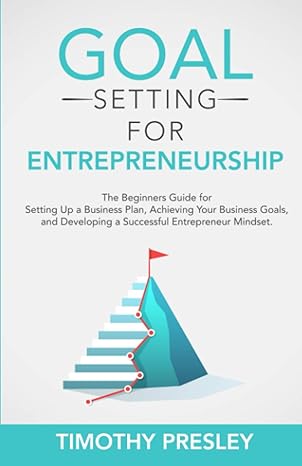 goal setting for entrepreneurship the beginners guide for setting up a business plan achieving your business