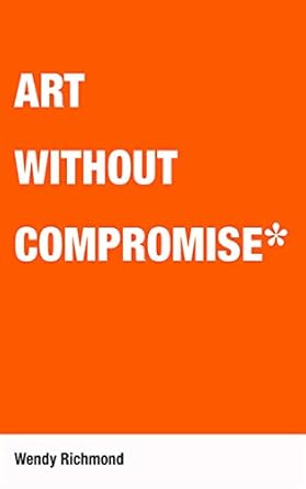 art without compromise 1st edition wendy richmond 1581156669, 978-1581156669