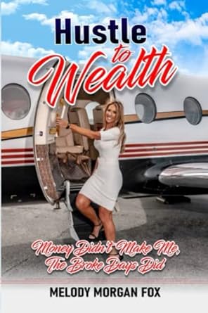 hustle to wealth money didnt make me the broke days did 1st edition melody morgan fox b09twr21w8,