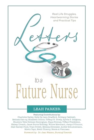 letters to a future nurse real life struggles heartwarming stories and practical tips 1st edition leah parker