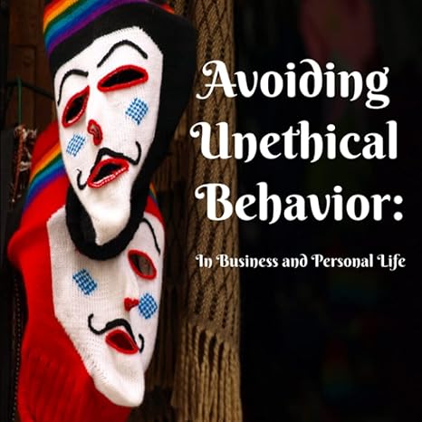 avoiding unethical behavior in business and personal life 1st edition hudkins publishing b0byr7sn28,