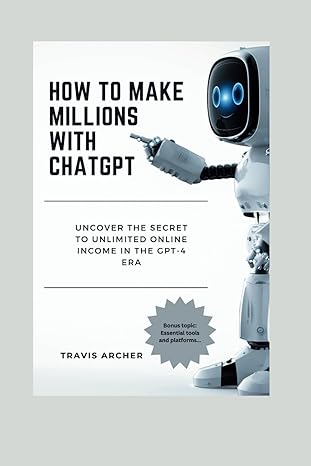 how to make millions with chatgpt uncover the secret to unlimited online income in the gpt 4 era z 1st