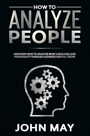 how to analyze people discover how to analyze body language and personality through ultimate mental tricks