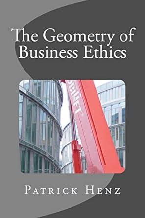 the geometry of business ethics 1st edition patrick henz 1517116457, 978-1517116453