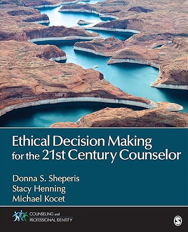 ethical decision making for the 21st century counselor 1st edition donna s sheperis ,stacy l henning ,michael