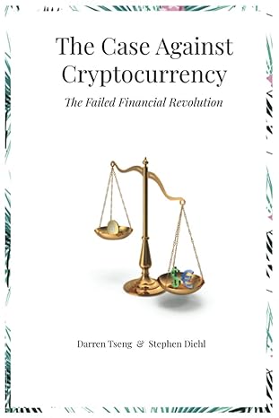 the case against cryptocurrency the failed financial revolution 1st edition darren tseng ,stephen diehl