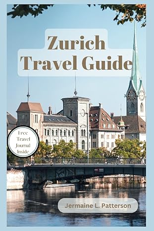 zurich travel guide expert tips itineraries and must see attractions in your ultimate travel companion for an