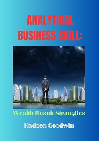 analytical business skill wealth result strategies 1st edition hadden goodwin b0bzf7hzd4, 979-8388577283