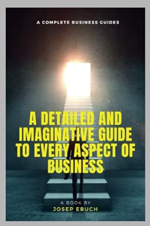 the complete business guides a detailed and imaginative guide to every aspect of business 1st edition josep