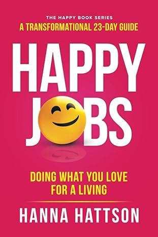 happy jobs doing what you love for a living 1st edition hanna hattson 9198817809, 978-9198817805