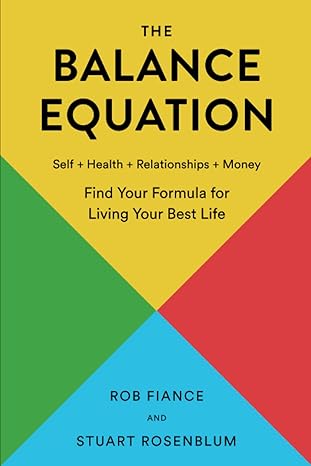 the balance equation finding your formula for living your best life 1st edition rob fiance ,stuart rosenblum