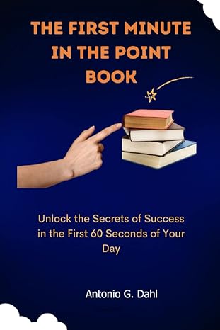 the first minute in the point book unlock the secrets of success in the first 60 seconds of your day 1st