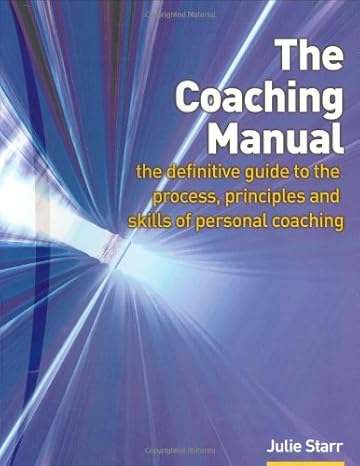 coaching manual the definitive guide to the process principles and skills of personal coaching 1st edition