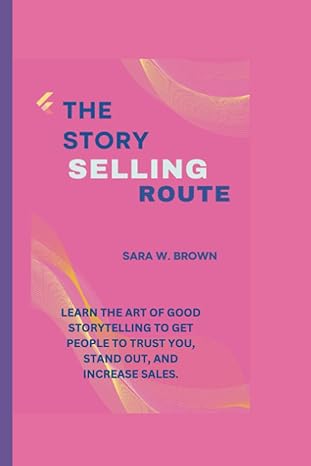 the story selling route learn the art of good story telling to get people trust you stand out and increase