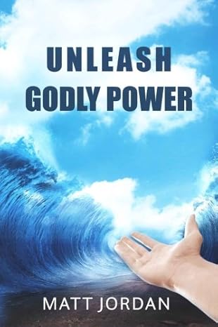 unleash godly power 1st edition matt jordan 0692436057, 978-0692436059