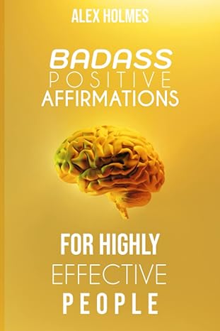 badass positive affirmations for highly effective people 1st edition alex holmes b0bpgbrfb2, 979-8367059021