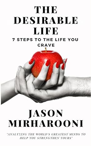 the desirable life 7 steps to the life you crave 1st edition jason mirharooni b0c7szdgln, 979-8664181401