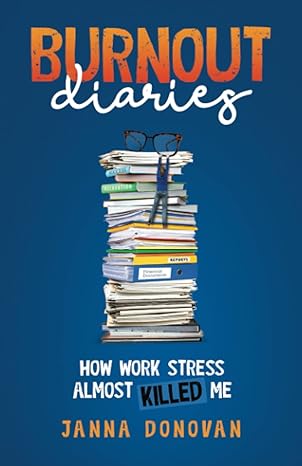 burnout diaries how work stress almost killed me 1st edition janna donovan 1737576511, 978-1737576518