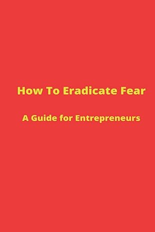 how to eradicate fear a guide for entrepreneurs 1st edition nicole lee 1735429600, 978-1735429601