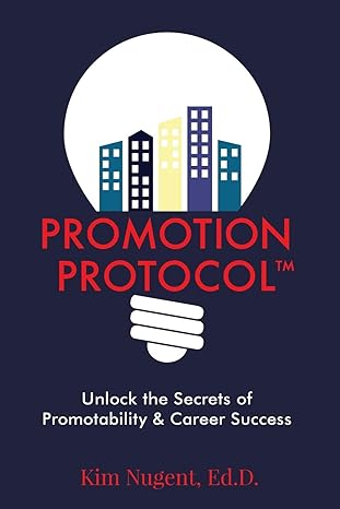 promotion protocol unlock the secrets of promotability and career success 1st edition kim nugent 162747272x,