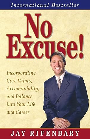 no excuse incorporating core values accountability and balance into your life and career 4th edition jay