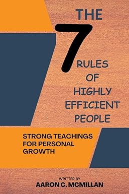 the 7 rules of highly efficient people strong teachings for personal growth 1st edition aaron c mcmillan