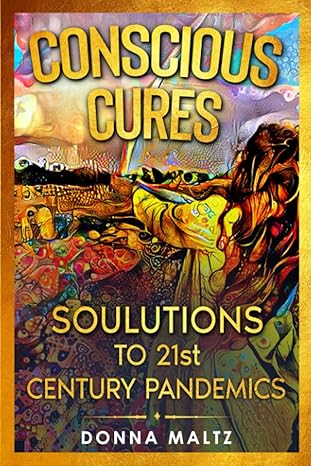 conscious cures soulutions to 21st century pandemics 1st edition donna maltz 173420785x, 978-1734207859