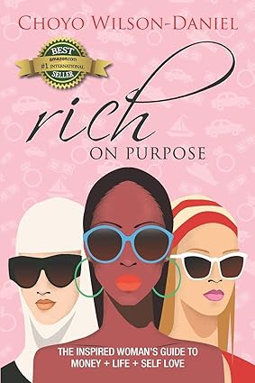 rich on purpose the inspired womans guide to money + life + self love 1st edition choyo wilson daniel