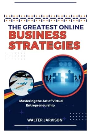 the greatest online business strategies mastering the art of virtual entrepreneurship 1st edition walter