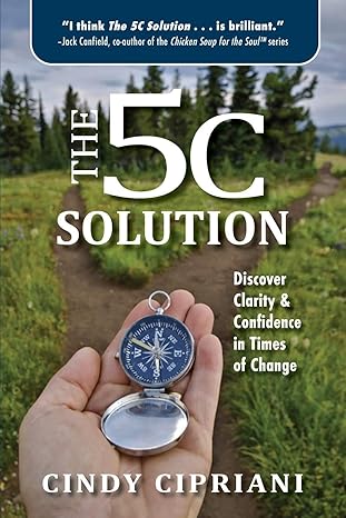 the 5c solution discover clarity and confidence in times of change 1st edition cindy cipriani 1734622105,