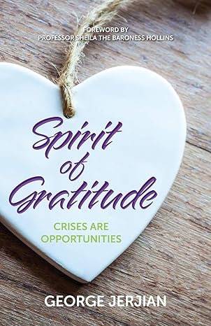 spirit of gratitude crises are opportunities 1st edition george jerjian ,prof sheila the baroness hollins